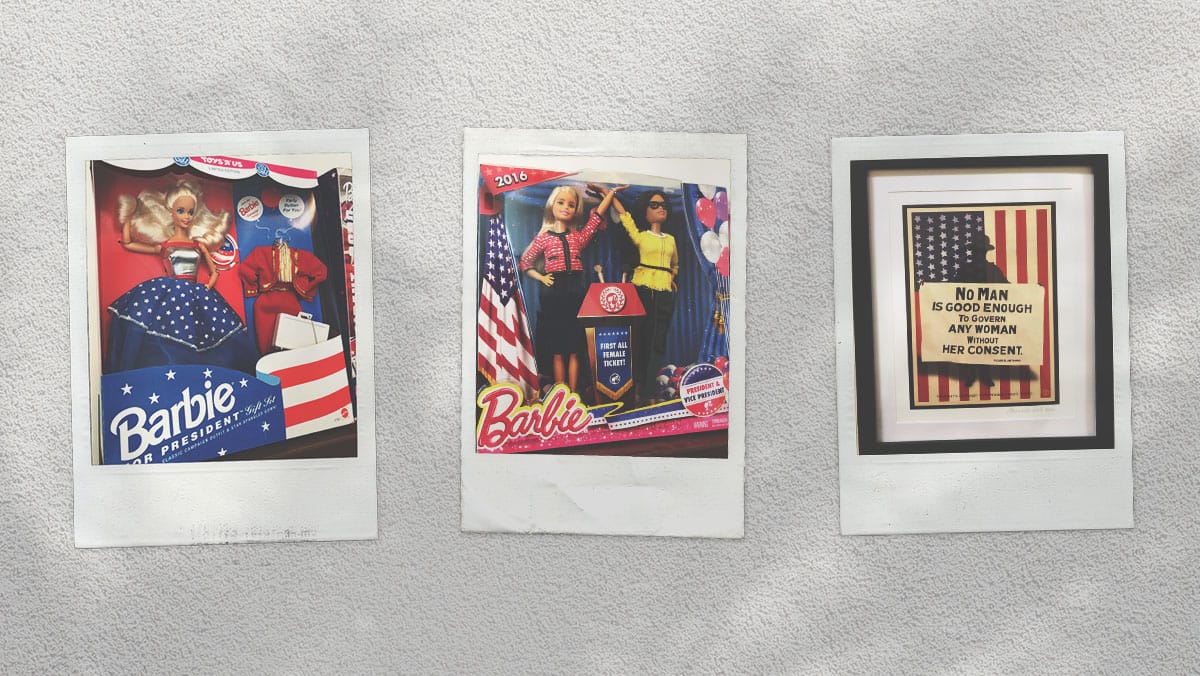 Three photographs are taped to a wall, showing two different Barbie for President dolls and a framed print that reads 'No man is good enough to govern any woman without her consent.'
