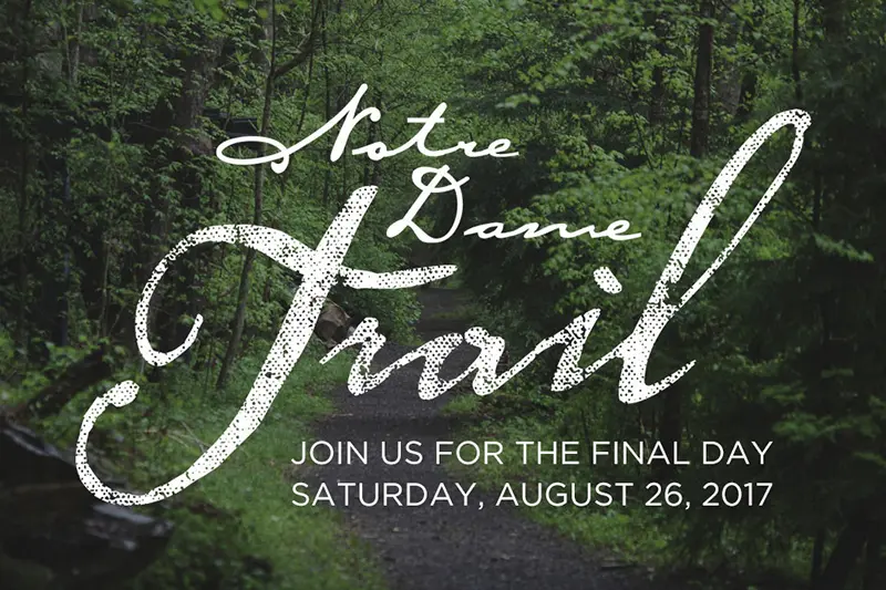 Notre Dame Trail: Join us for the final day. Saturday, August 26, 2017